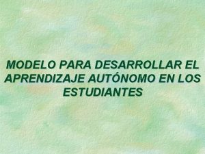 MODELO PARA DESARROLLAR EL APRENDIZAJE AUTNOMO EN LOS