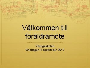 Vlkommen till frldramte Vikingaskolan Onsdagen 4 september 2013