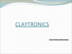 CLAYTRONICS www tricksworld net tc CONTENTS 1 Abstract