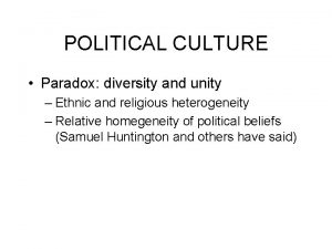 POLITICAL CULTURE Paradox diversity and unity Ethnic and