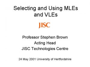 Selecting and Using MLEs and VLEs Professor Stephen