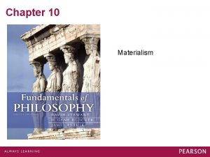 Chapter 10 Materialism Materialism and Idealism Everything Descartes