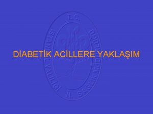 DABETK ACLLERE YAKLAIM AMALAR Diabetes mellitus hastal eitleri