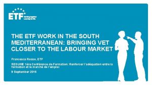 THE ETF WORK IN THE SOUTH MEDITERRANEAN BRINGING