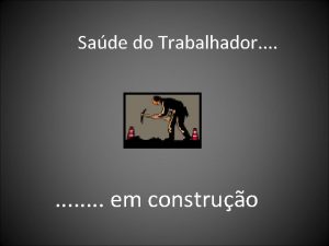 Sade do Trabalhador em construo Sade Auditiva do