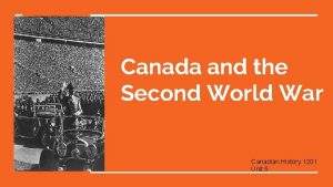 Canada and the Second World War Canadian History