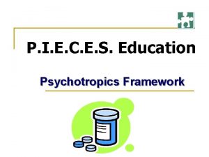 P I E C E S Education Psychotropics