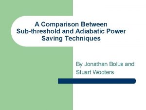 A Comparison Between Subthreshold and Adiabatic Power Saving
