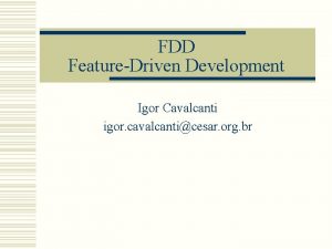 FDD FeatureDriven Development Igor Cavalcanti igor cavalcanticesar org