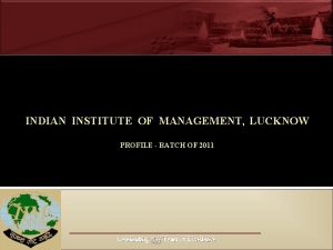 IIM Lucknow INDIAN INSTITUTE OF MANAGEMENT LUCKNOW PROFILE