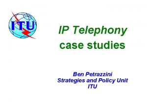 IP Telephony case studies Ben Petrazzini Strategies and
