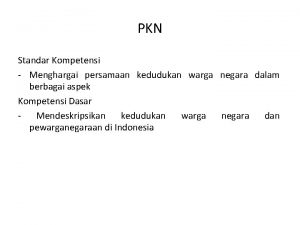 PKN Standar Kompetensi Menghargai persamaan kedudukan warga negara