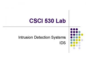 CSCI 530 Lab Intrusion Detection Systems IDS IDS