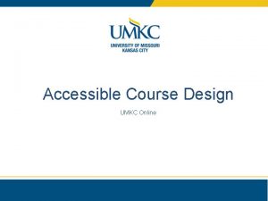 Accessible Course Design UMKC Online Why Accessibility Matters