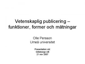 Vetenskaplig publicering funktioner former och mtningar Olle Persson