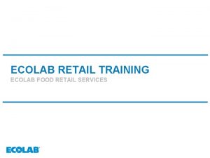 ECOLAB RETAIL TRAINING ECOLAB FOOD RETAIL SERVICES Ecolab