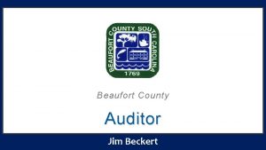 Beaufort County Auditor Jim Beckert BEAUFORT COUNTY SCHOOL