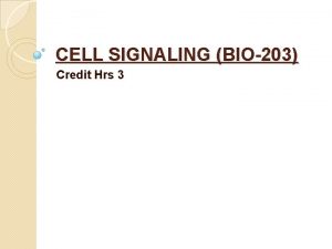 CELL SIGNALING BIO203 Credit Hrs 3 Course Contents