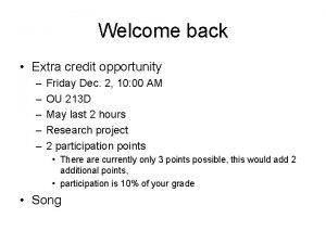 Welcome back Extra credit opportunity Friday Dec 2