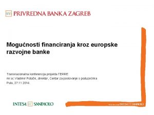Mogunosti financiranja kroz europske razvojne banke Transnacionalna konferencija