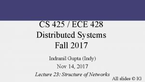 CS 425 ECE 428 Distributed Systems Fall 2017