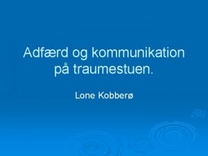 Adfrd og kommunikation p traumestuen Lone Kobber Ad