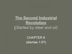 The Second Industrial Revolution Started by steel and