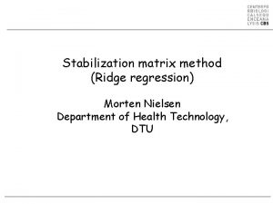 Stabilization matrix method Ridge regression Morten Nielsen Department