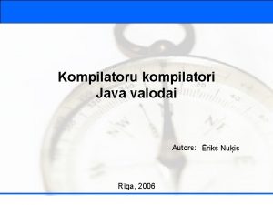 Kompilatoru kompilatori Java valodai Autors riks Nuis Rga