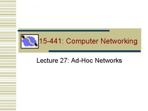 15 441 Computer Networking Lecture 27 AdHoc Networks