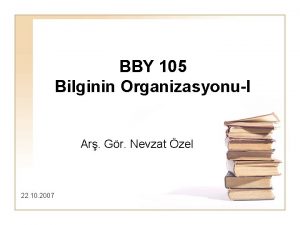 BBY 105 Bilginin OrganizasyonuI Ar Gr Nevzat zel