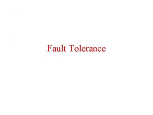 Fault Tolerance Basic Concepts Availability The system is