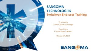 SANGOMA TECHNOLOGIES Switchvox Enduser Training Tina Caudle Channel