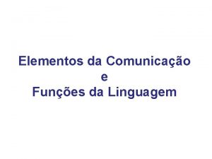 Elementos da Comunicao e Funes da Linguagem OBJETIVO