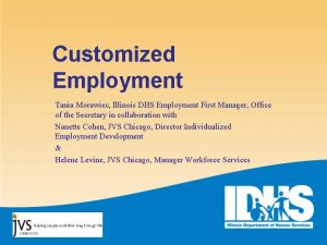 Customized Employment Tania Morawiec Illinois DHS Employment First