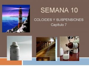 SEMANA 10 COLOIDES Y SUSPENSIONES Captulo 7 SOLUCIONES