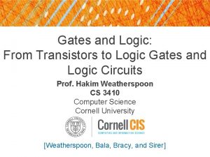 Gates and Logic From Transistors to Logic Gates