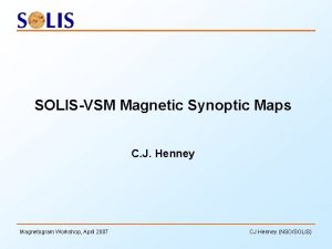 SOLISVSM Magnetic Synoptic Maps C J Henney Magnetogram