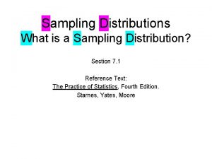 Sampling Distributions What is a Sampling Distribution Section