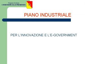 Regione Siciliana LASSESSORE ALLA PRESIDENZA PIANO INDUSTRIALE PER