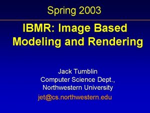 Spring 2003 IBMR Image Based Modeling and Rendering