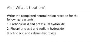 Aim What is titration Write the completed neutralization