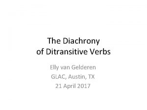 The Diachrony of Ditransitive Verbs Elly van Gelderen