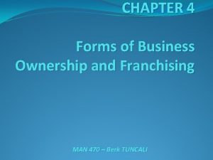 CHAPTER 4 Forms of Business Ownership and Franchising