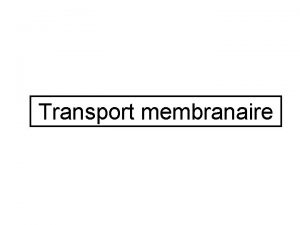 Transport membranaire Transports permatifs Transports Passifs par diffusion