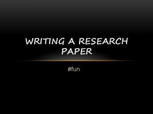 WRITING A RESEARCH PAPER fun ABOUT YOUR PAPER