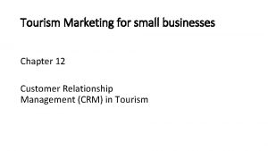 Tourism Marketing for small businesses Chapter 12 Customer