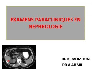 EXAMENS PARACLINIQUES EN NEPHROLOGIE DR K RAHMOUNI DR