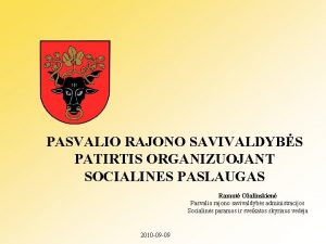 PASVALIO RAJONO SAVIVALDYBS PATIRTIS ORGANIZUOJANT SOCIALINES PASLAUGAS Ramut