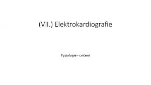 VII Elektrokardiografie Fyziologie cvien Elektrokardiografie Definice zznam elektrick